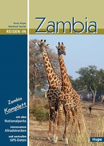 Reisen in Zambia: Zambia komplett: Alle Nationalparks, interessante Allradstrecken, wertvolle GPS-Daten. Ein Reisebegleiter für Natur und Abenteuer