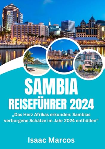 SAMBIA REISEFÜHRER 2024: „Das Herz Afrikas erkunden: Sambias verborgene Schätze im Jahr 2024 enthüllen“ (CRAFTED GUIDES FOR TOURISTS 2024 EDITION, Band 77)