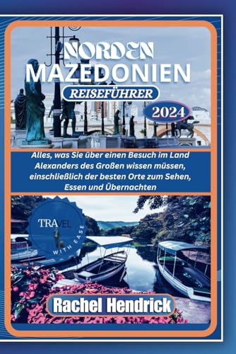 Norden Mazedonien Reiseführer 2024 (Ein Führer zu den erstaunlichsten Reisezielen der Welt)